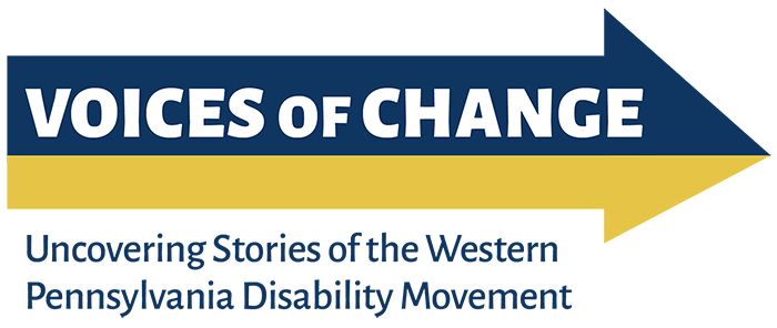 Voices of Change, Uncovering Stories of the Western Pennsylvania Disability Movement