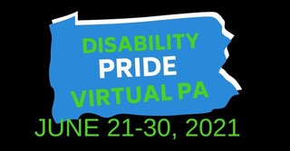 Logo for Disability Pride Virtual PA shows an outline of Pennsylvania. The words, “Disability Pride Virtual PA” are within the outline on a blue background. Below the image are the dates June 21 to 30, 2021.